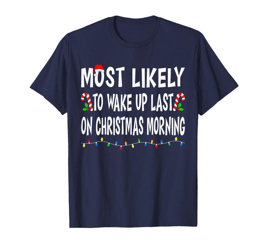 Most Likely To Wake Up Last On Christmas Family Funny Xmas T-Shirt