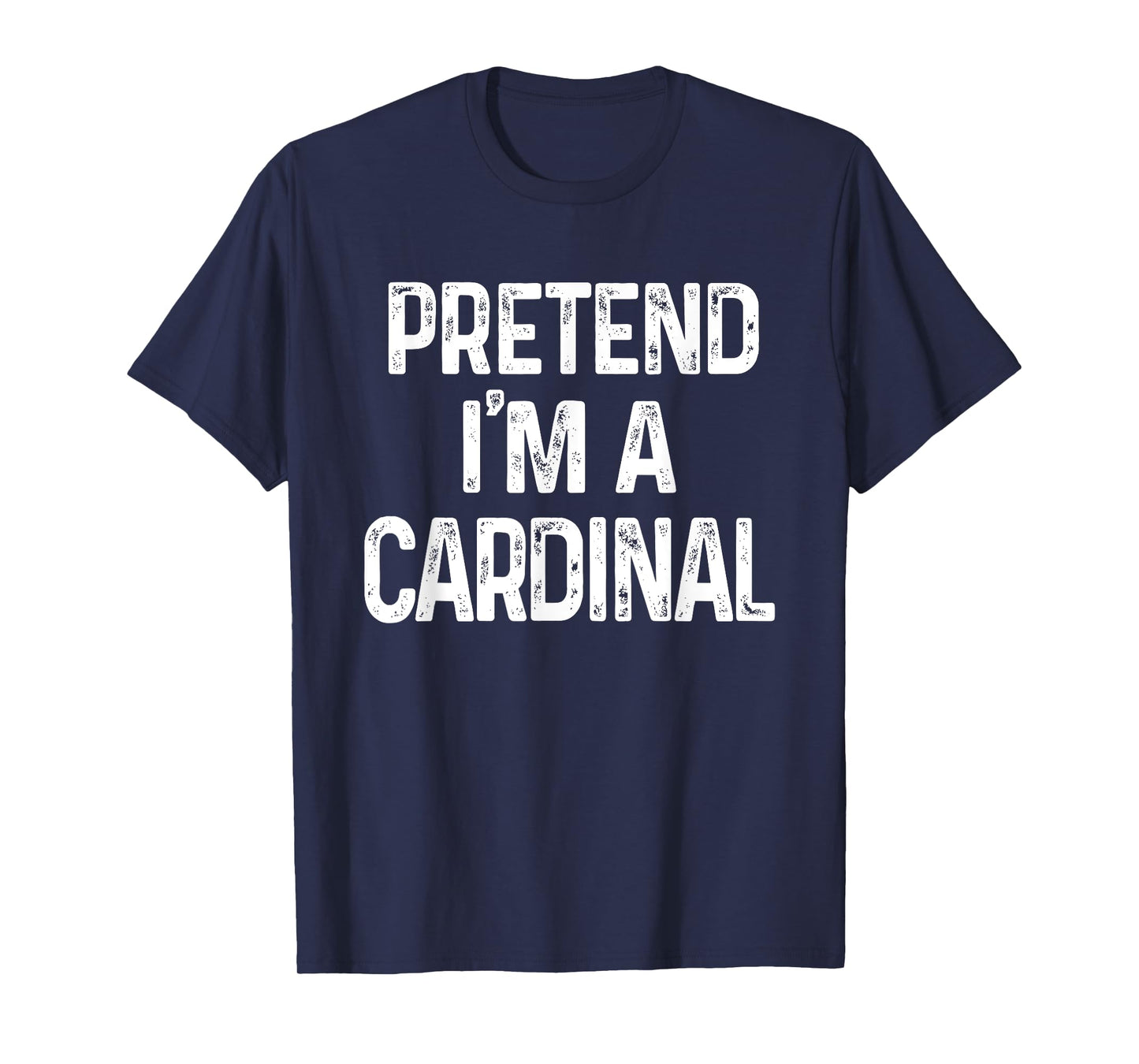 Pretend I'm A Cardinal Last Minute Funny Halloween Costume T-Shirt