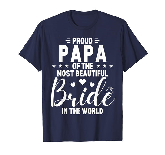 Proud Papa of the Most Beautiful Bride Wedding Party Dad T-Shirt