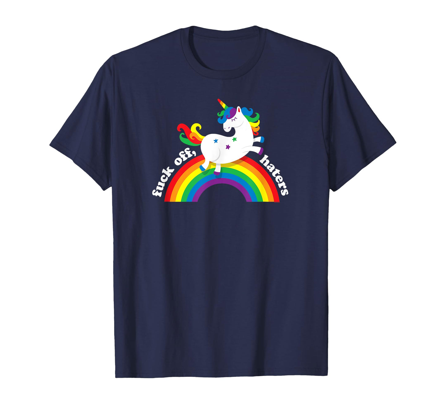 Gay Unicorn | Fuck Off Haters | Anti Hate Gay Pride Rainbow T-Shirt