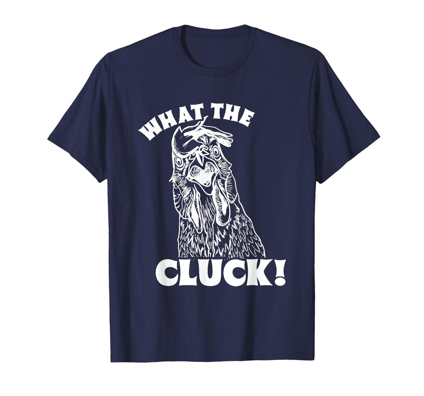 What The Cluck! Chicken T-Shirt