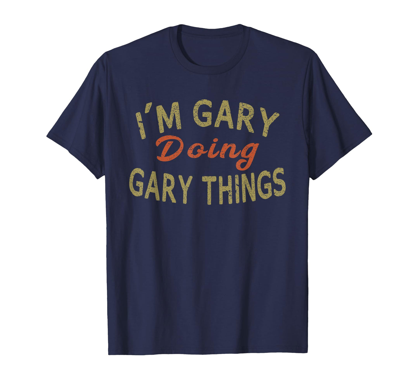 I'M GARY DOING GARY THINGS Funny Saying Gift T-Shirt Tee T-Shirt