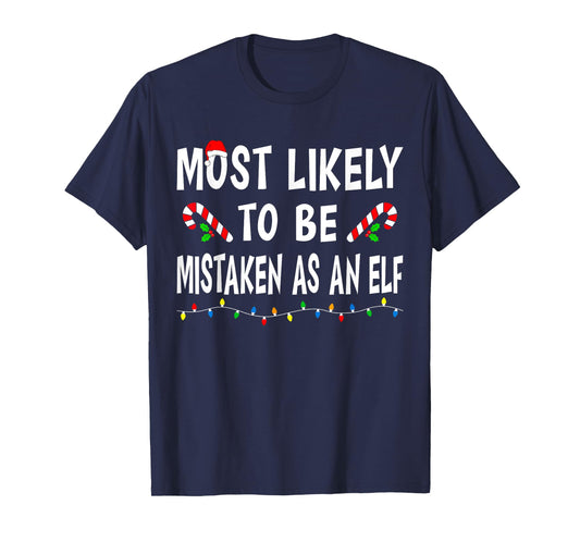 Most Likely To Be Mistaken As An Elf Funny Family Christmas T-Shirt