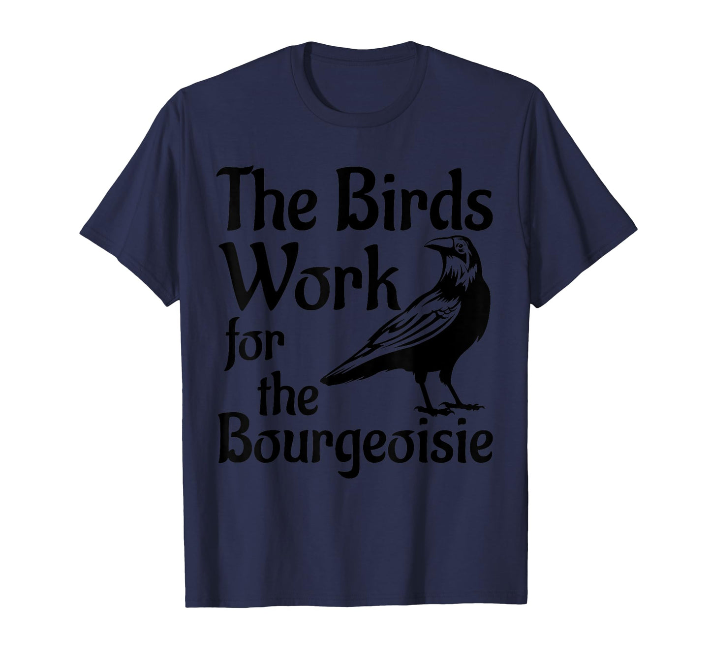 The Birds Work for the Bourgeoisie Birds Aren't Real Quote T-Shirt