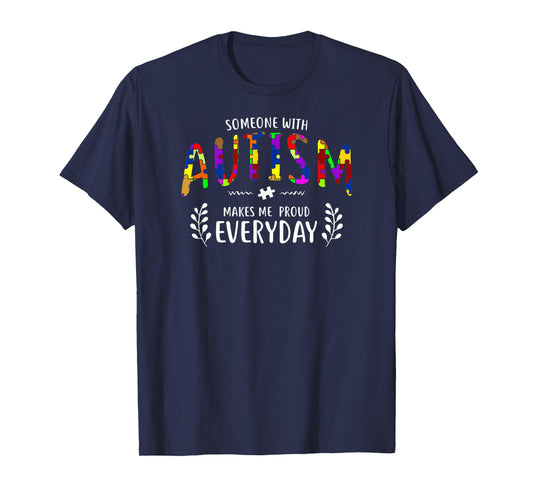 Someone With Autism Makes Me Proud Autism Awareness Support T-Shirt
