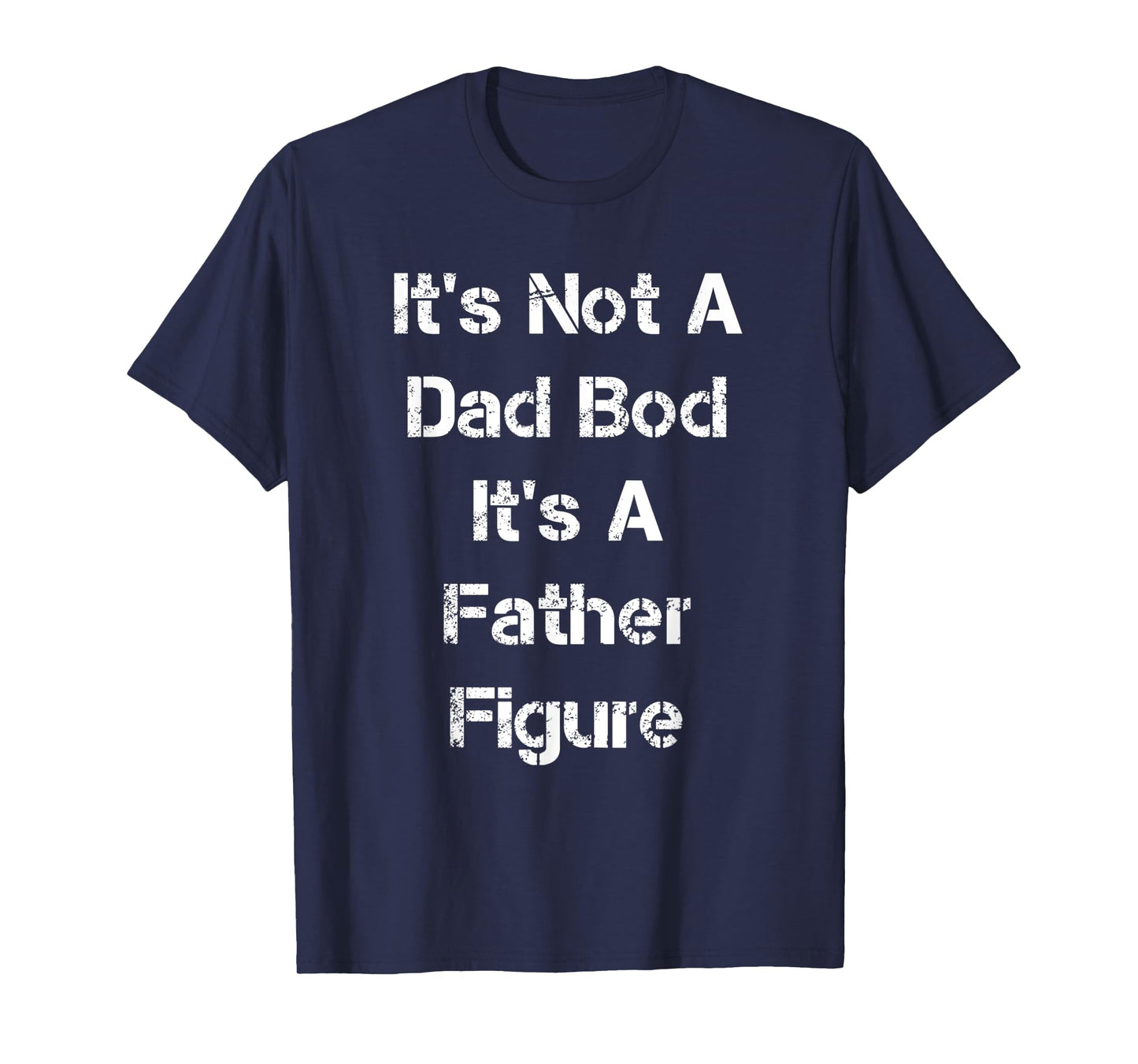 Its Not A Dad Bod Its A Father Figure T-Shirt