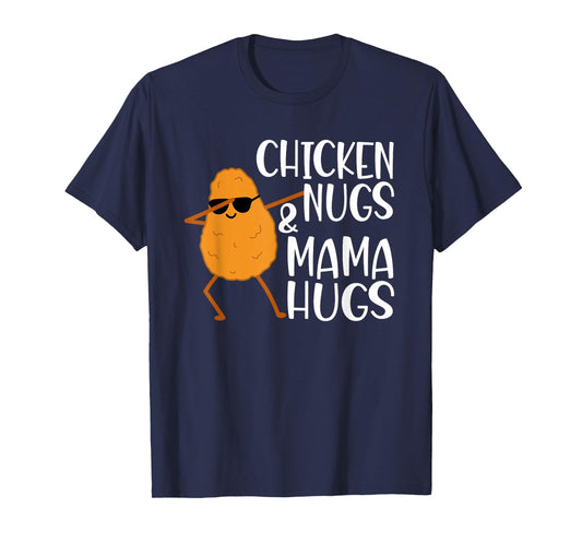 Chicken Nugs And Mama Hugs - Chicken Nugget T-Shirt