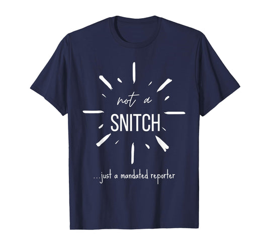 Not A Snitch Just A Mandated Reporter Funny Sarcasm Teacher T-Shirt