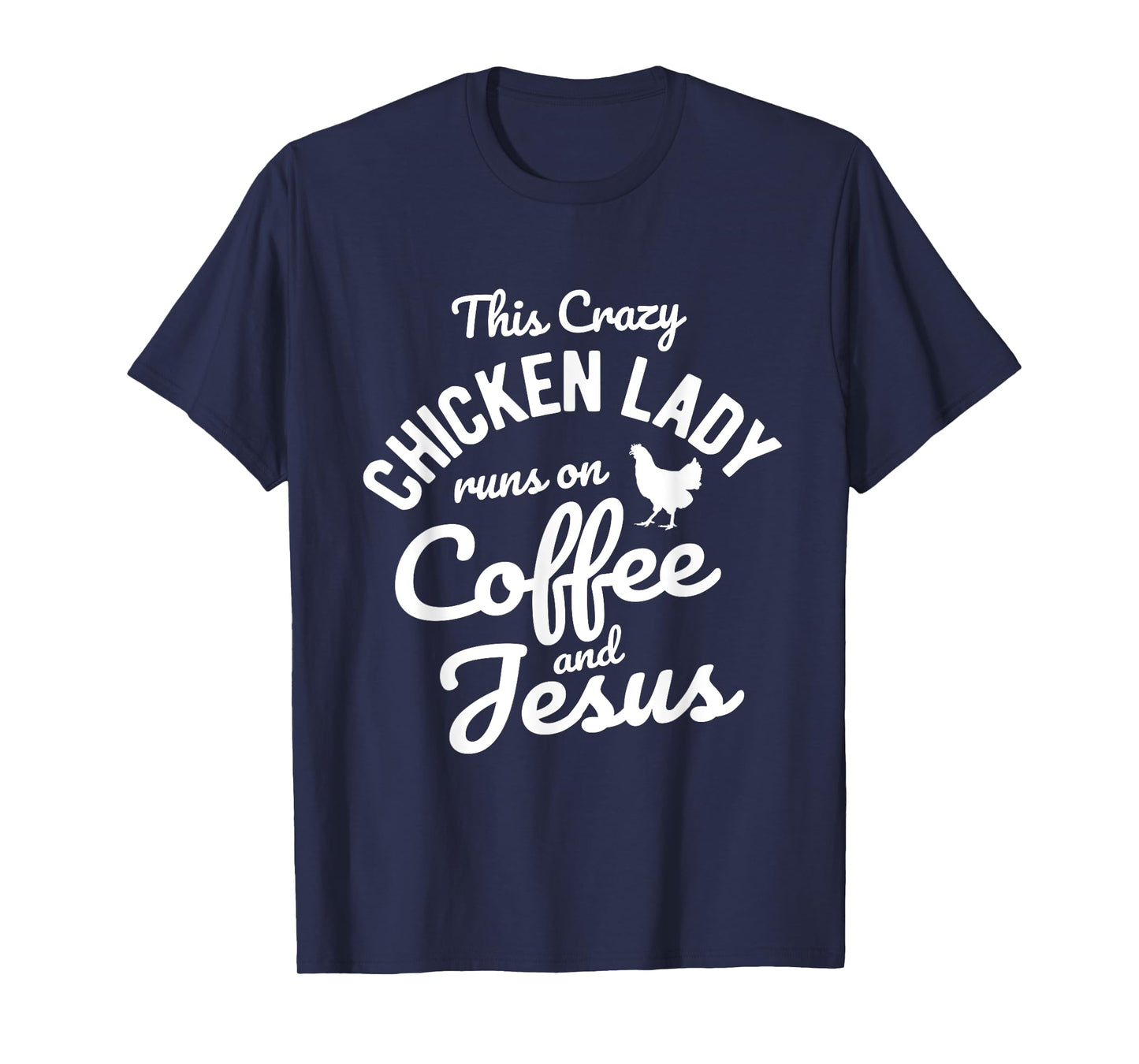 This Crazy Chicken Lady Runs On Coffee And Jesus Chicken T-Shirt