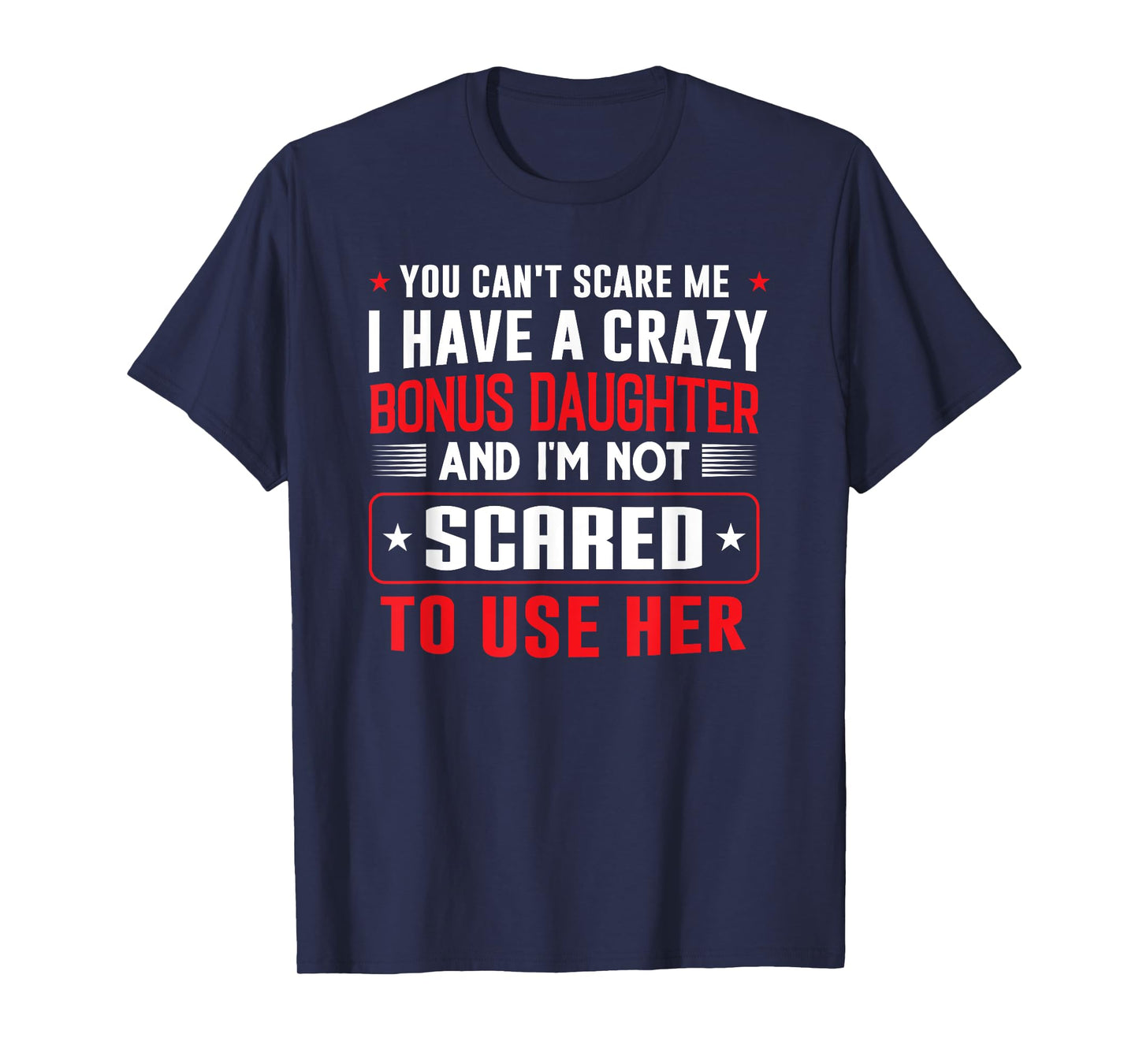 You can't scare me I have a bonus daughter Bonus Dad Gift T-Shirt