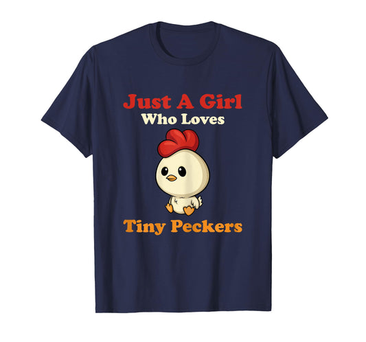 Just A Girl Who Loves Tiny Peckers Funny Chicken Whisperer T-Shirt