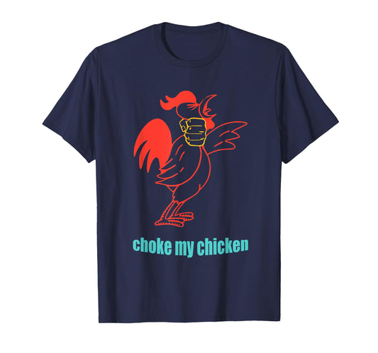 Choke My Chicken Funny Cock Animal Apparel T-Shirt