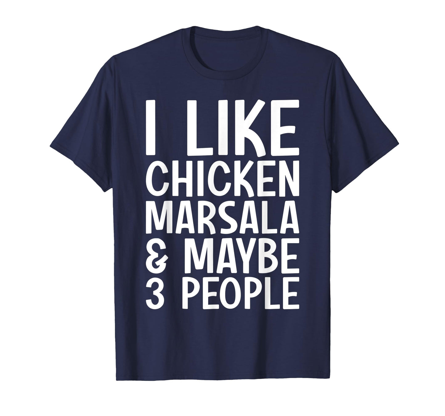 I Like Chicken Marsala And Maybe 3 People Funny Italian Food T-Shirt