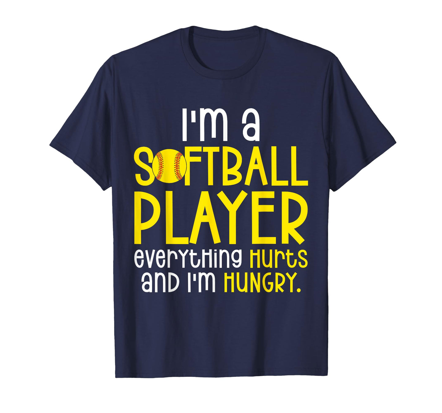 I'm A Softball Player Everything Hurts And I'm Hungry T-Shirt
