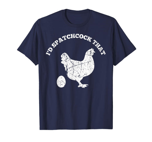 Id Spatchcock That Chicken Funny Chef Cook BBQ Grilling Gift T-Shirt