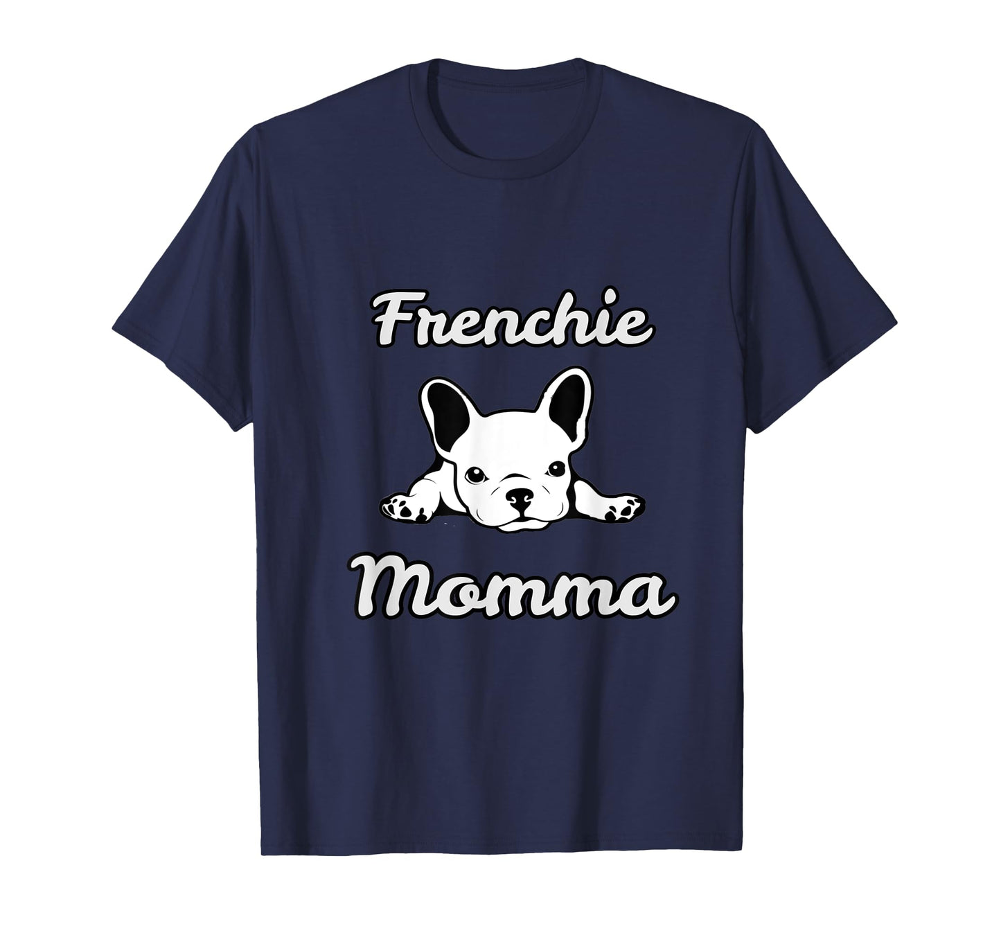 Frenchie Momma. French Bulldog lover Mom T-Shirt for Men Women Girls Kids