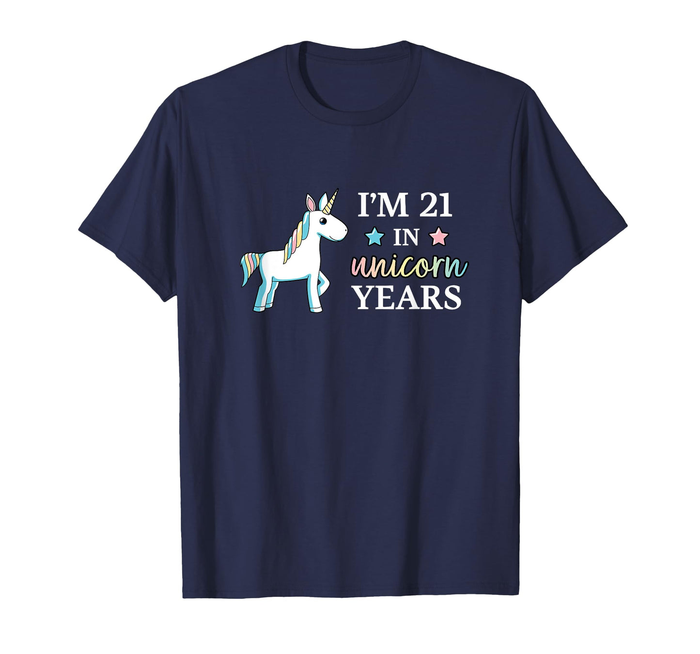I'm 21 in Unicorn Years Adult Birthday T-Shirt