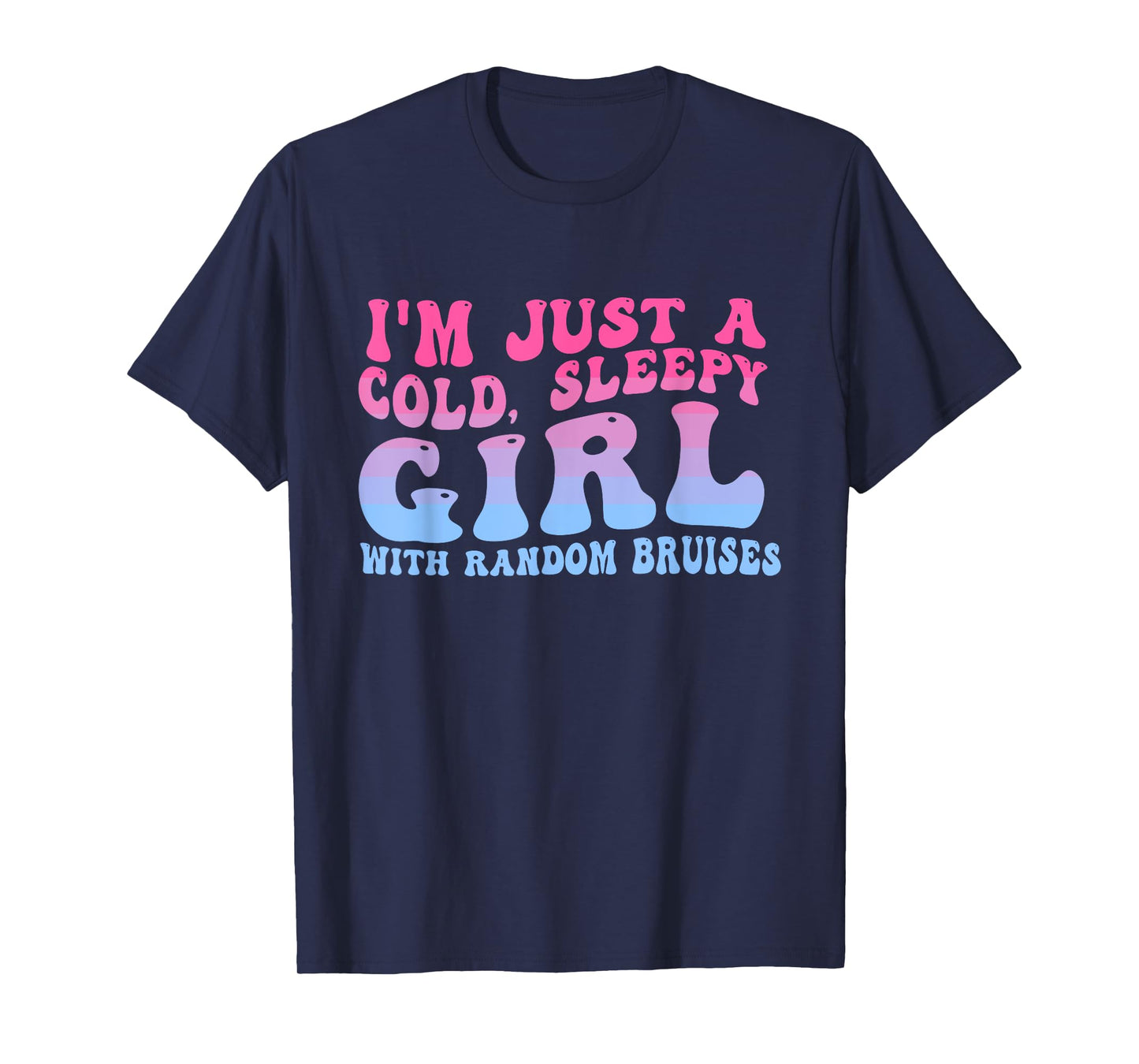 I'm Just A Cold, Sleepy Girl With Random Bruises Groovy T-Shirt