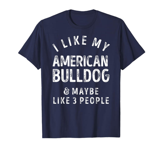 I Like My American Bulldog And Maybe Like 3 People Dog Lover Men Women Kids T-Shirt