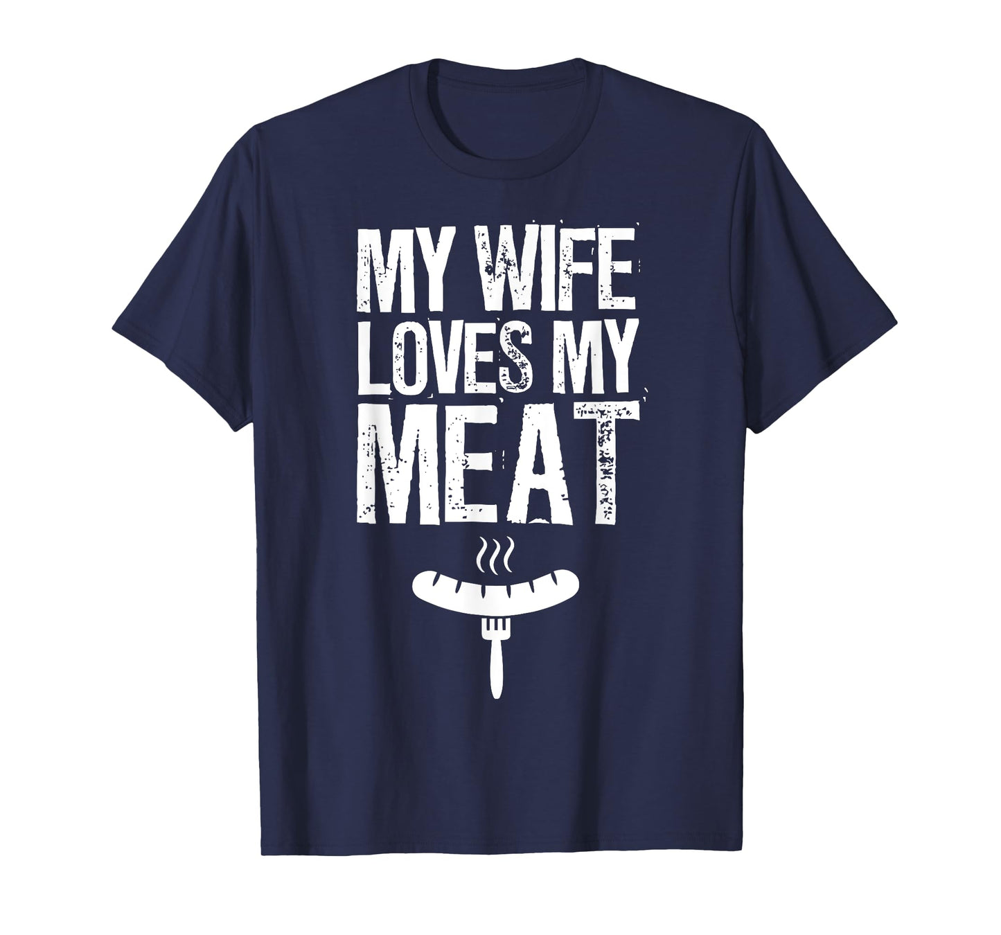 My Wife Loves My Meat Funny Grilling BBQ Lover T-Shirt