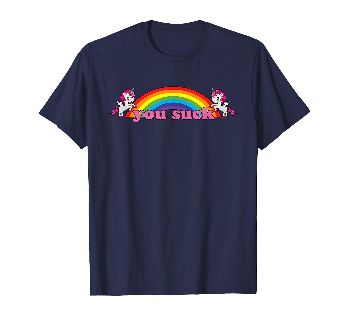 you suck Rainbow Unicorn - Demotivational Funny Humor T-Shirt