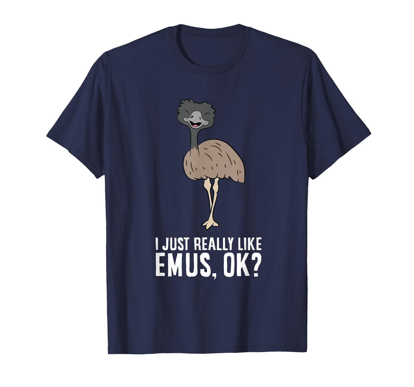 I Just Really Like Emus, Ok? Cute Emu Bird T-Shirt