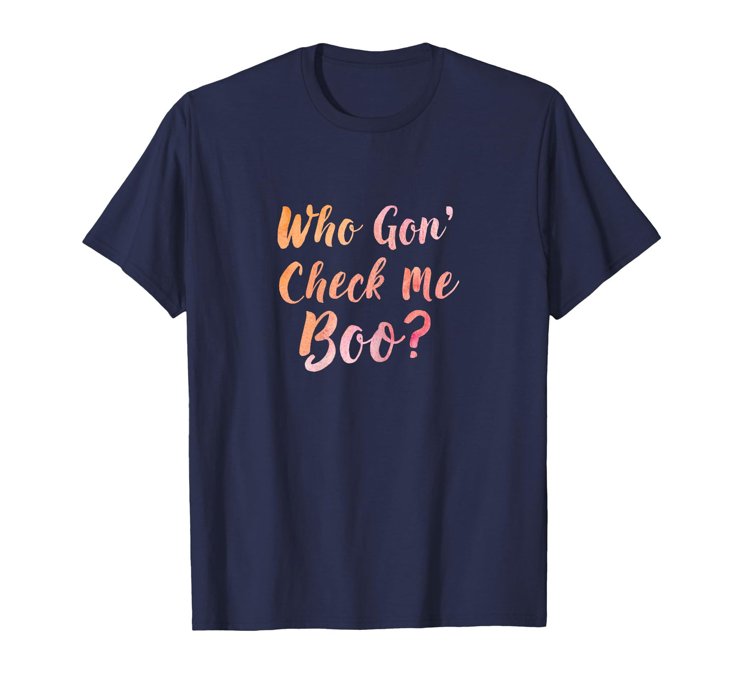 Who Gon' Gonna Check Me Boo - Funny Tee T-Shirt