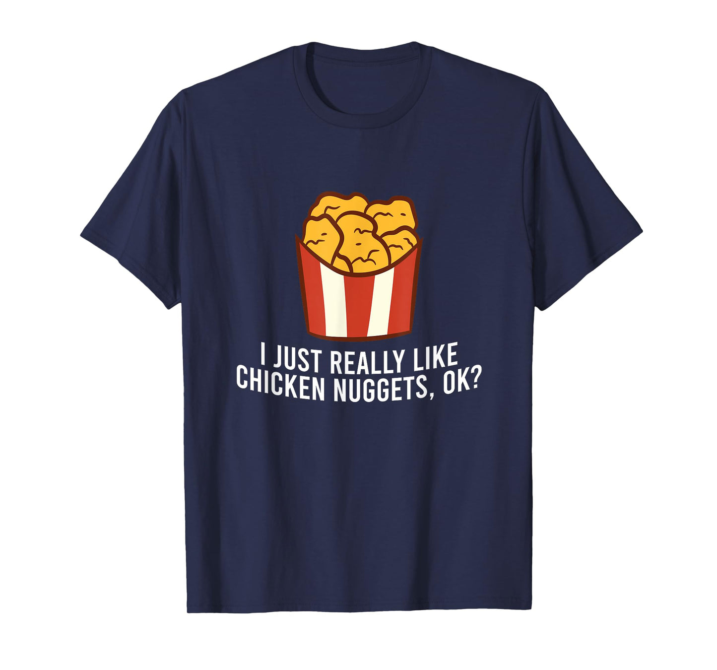 Chicken Nuggets Love I Just Really Like Chicken Nuggets, Ok T-Shirt