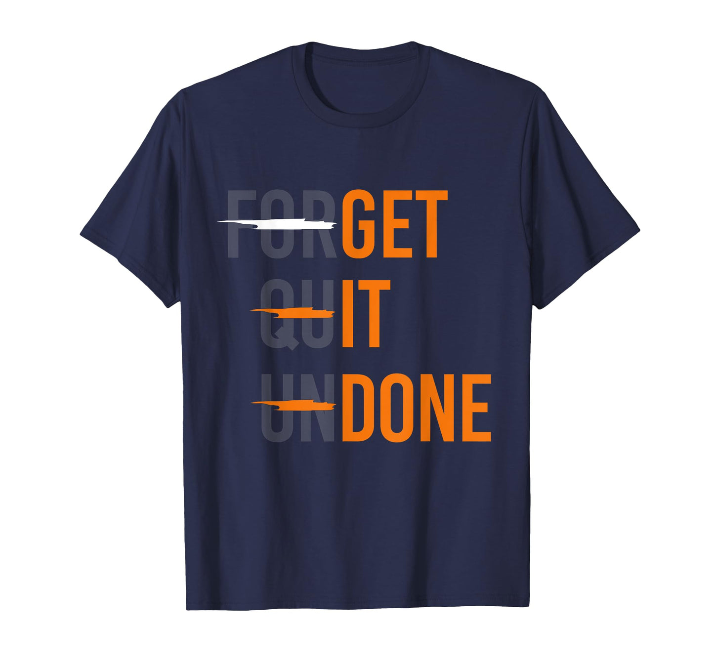 Crossed Out "Forget Quit Undone" - "Get It Done" Funny Quote T-Shirt