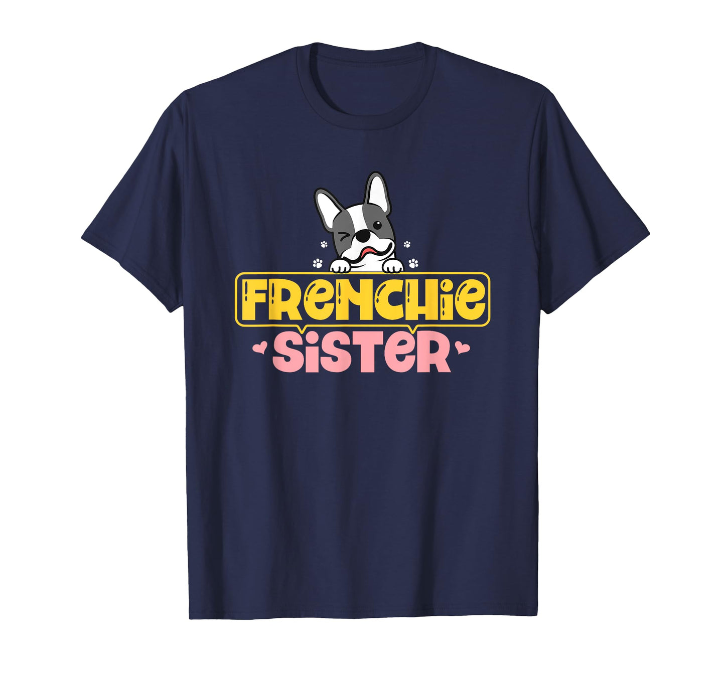 Frenchie Sister French Bulldog Dog Lovers Men Women Girls Kids T-Shirt
