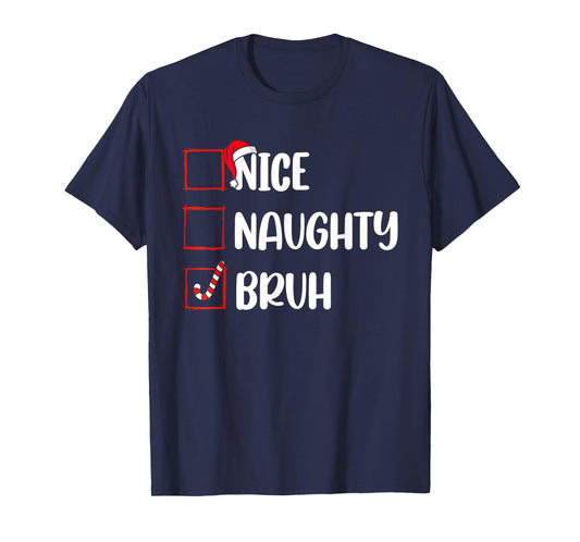 Christmas Nice Naughty Bruh Funny Xmas List Women Men Kids T-Shirt