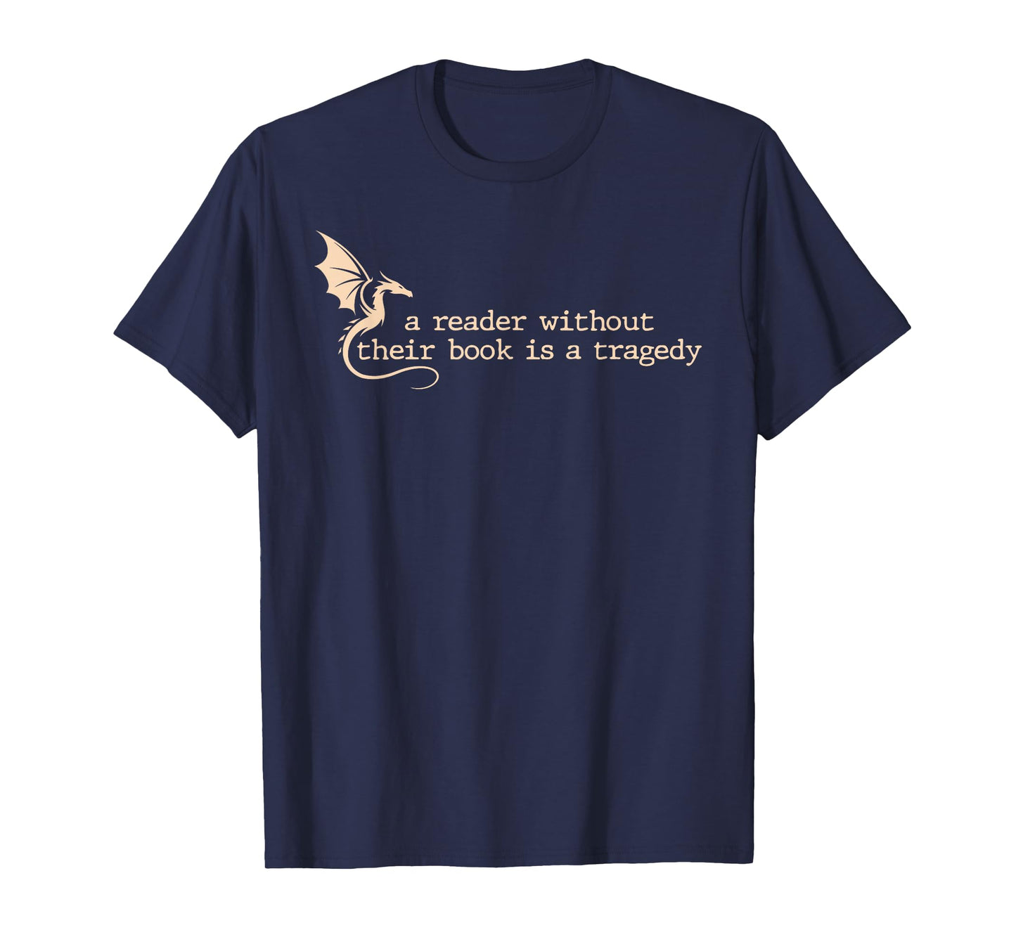 A Reader Without Their Book is A Tragedy Dragon Lover Reader T-Shirt