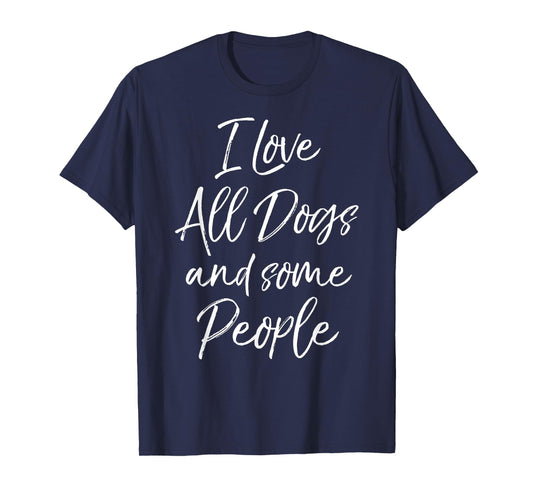 I Love All Dogs and Some People Shirt for Women Funny Tshirt T-Shirt