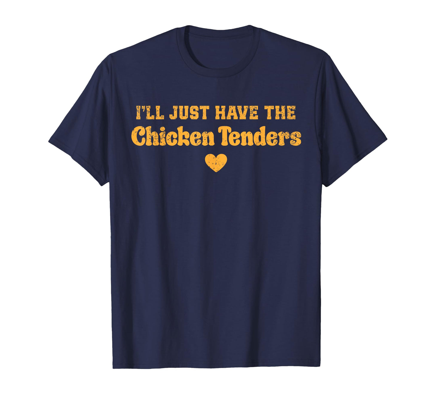 I'll Just Have The Chicken Tenders Funny T-Shirt