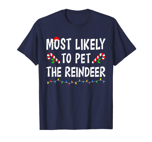 Most Likely To Pet The Reindeer Xmas Funny Family Christmas T-Shirt