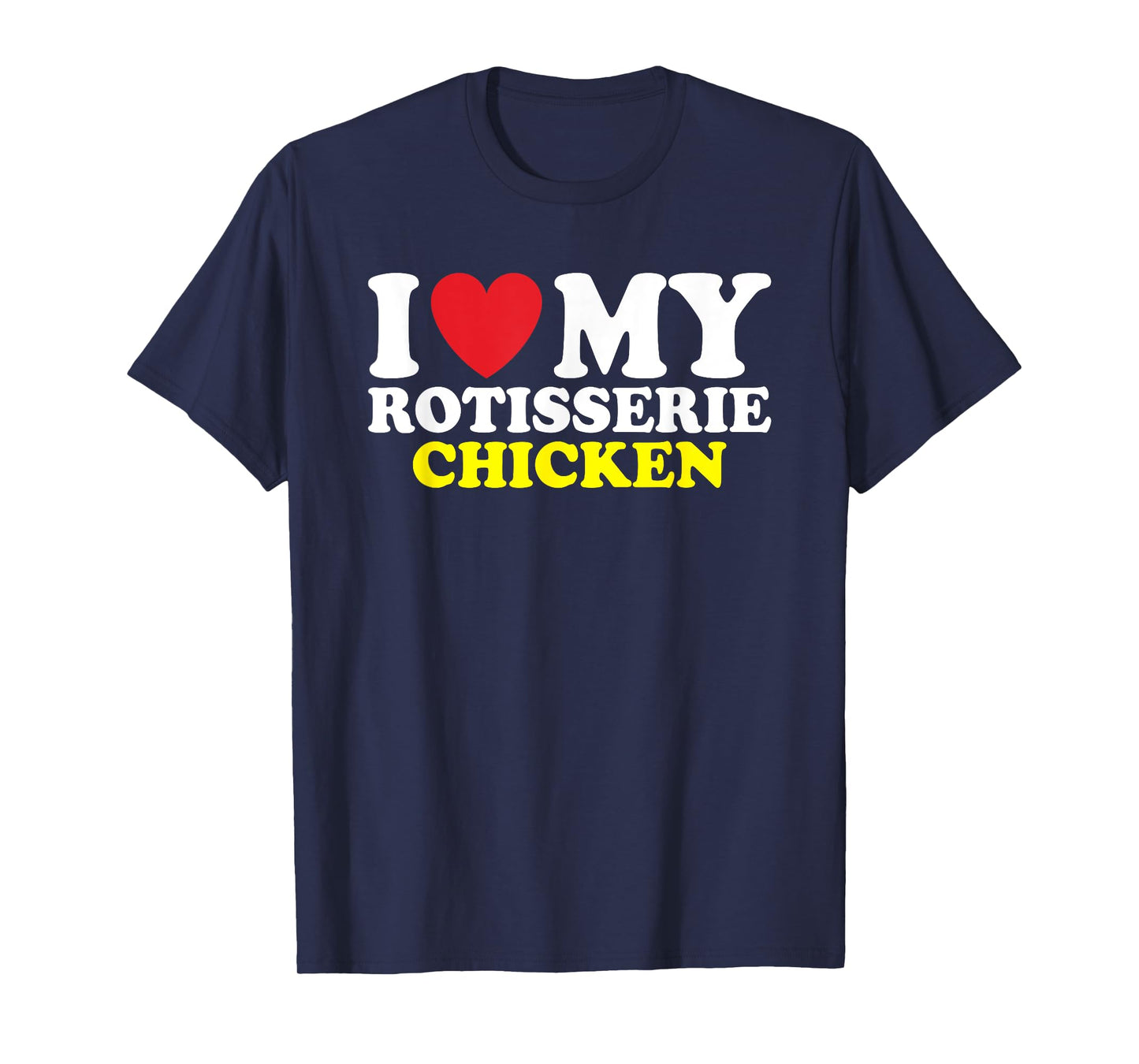 I Heart Rotisserie Chicken T-Shirt