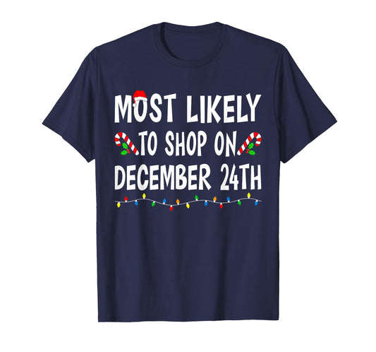 Most Likely To Shop On December 24th Funny Family Christmas T-Shirt