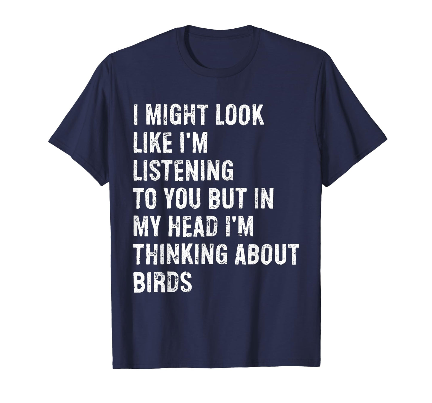 I Might Look Like I'm Listening Bird Watching T-Shirt
