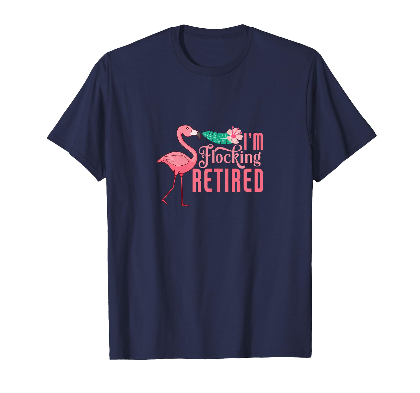 Retirement Flamingo I'm Flocking Retired Retiree Retiring T-Shirt
