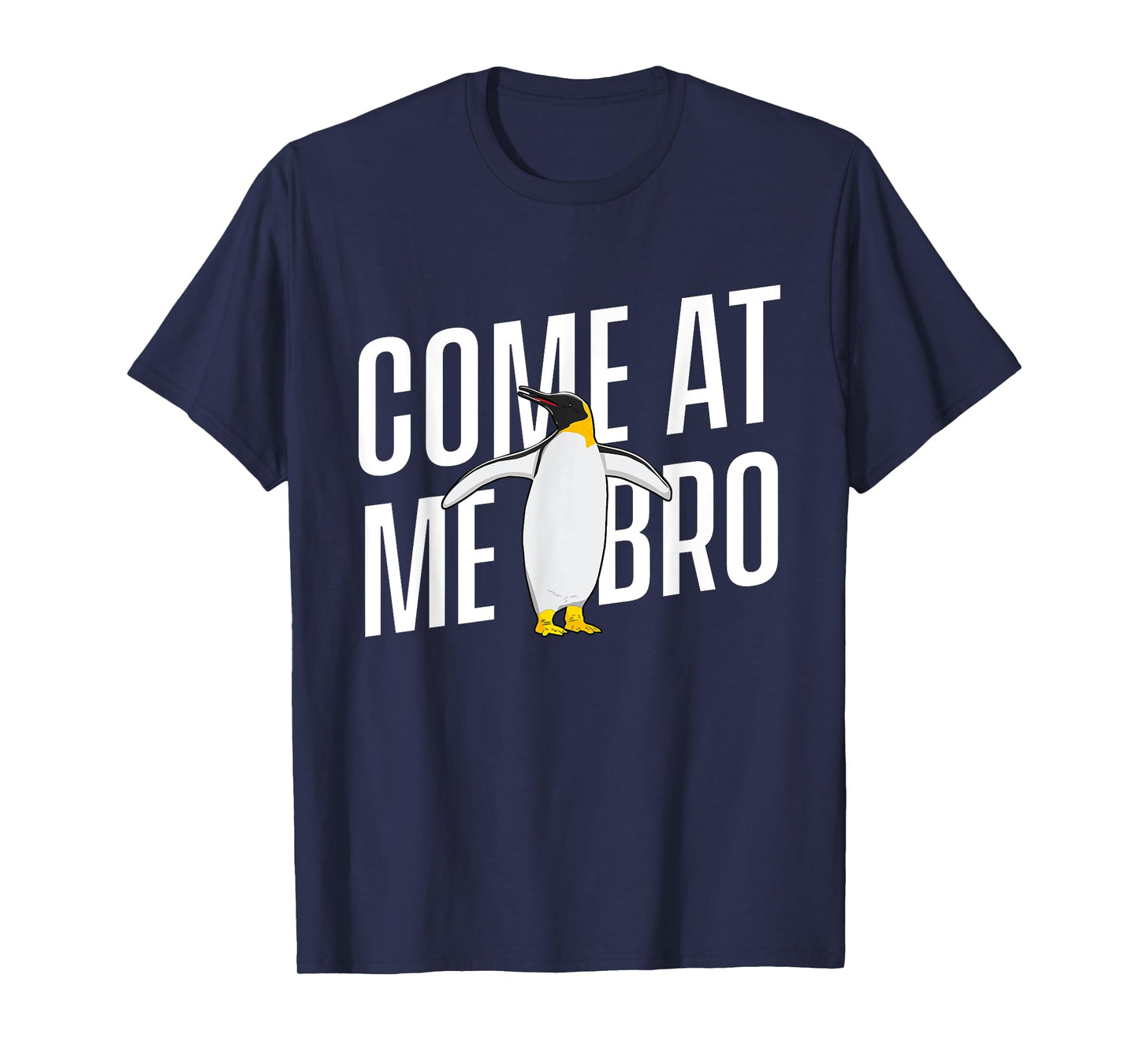 Come At Me Bro - Penguin Lover Bird Watcher Aquatic Bird T-Shirt