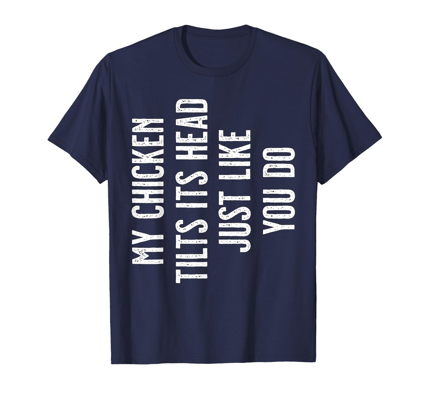 My Chicken tilts its Head just like you do T-Shirt