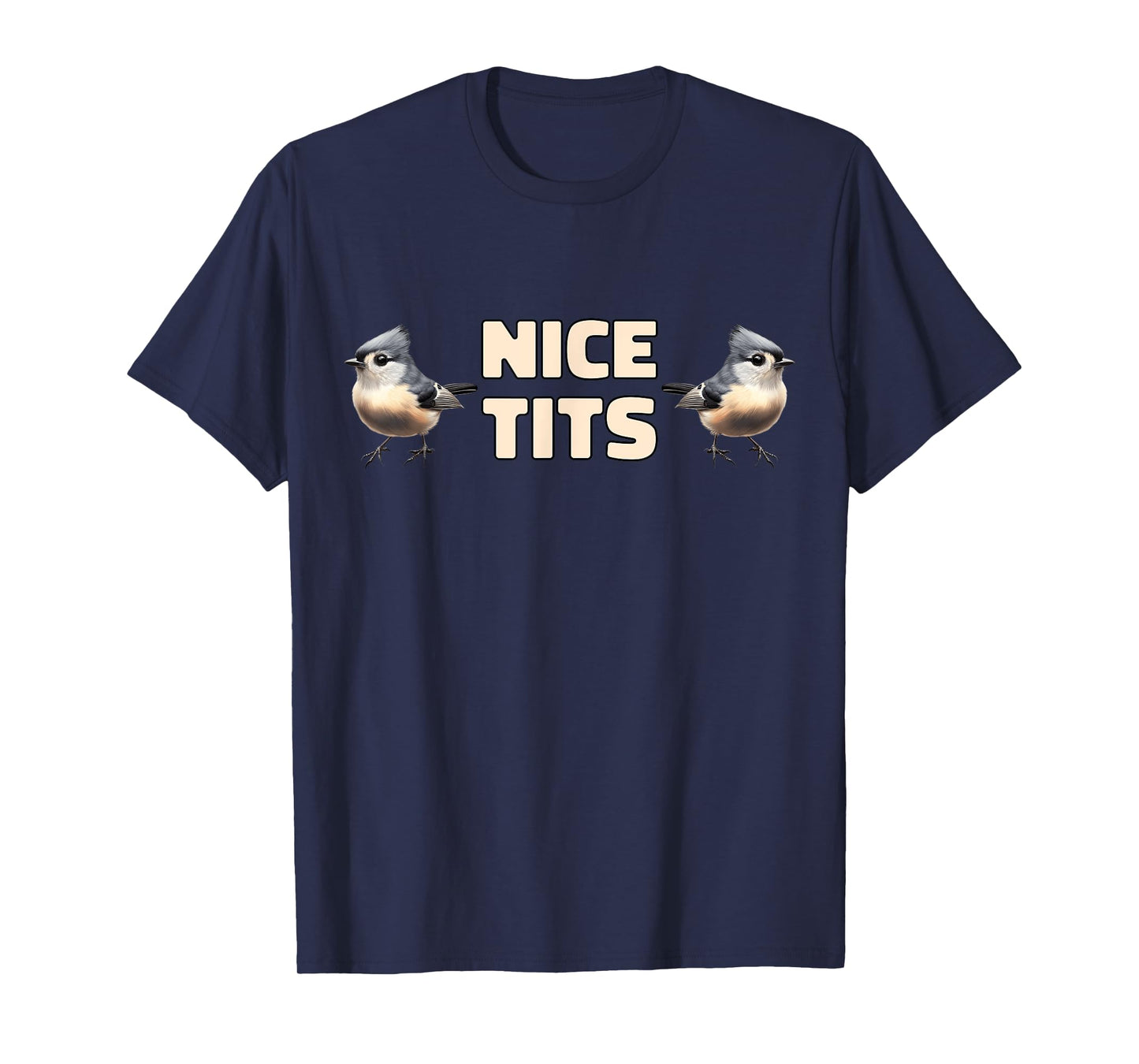 Nice Tits Funny Tufted Titmouse Birds Nature Birdwatching T-Shirt