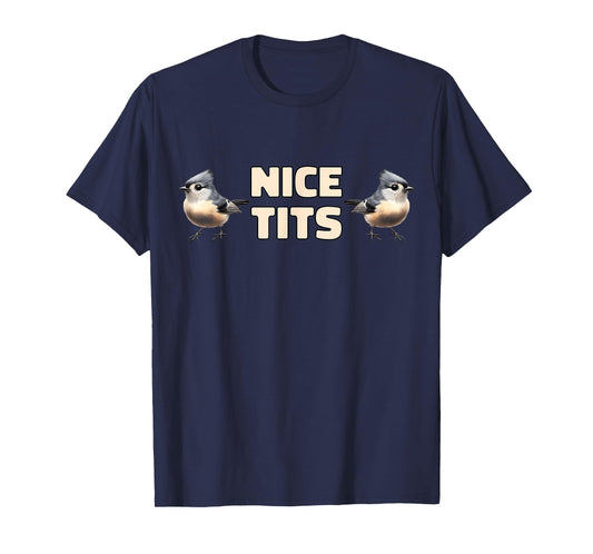 Nice Tits Funny Tufted Titmouse Birds Nature Birdwatching T-Shirt