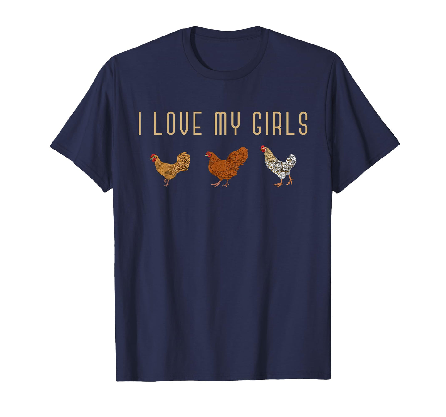 I Love My Girls Hen Farm Animal Farmer Funny Bird Chicken T-Shirt