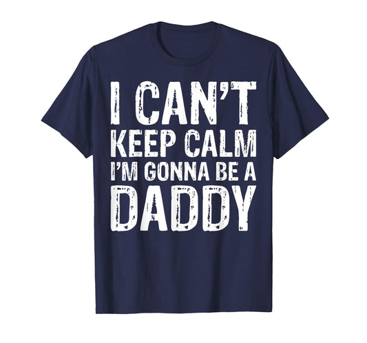 I Can't Keep Calm I'm Gonna Be A Daddy T-Shirt Father's Day T-Shirt