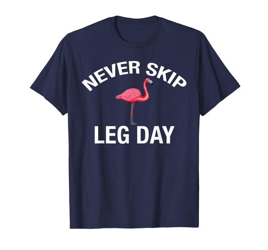 Never Skip Leg Day Funny Gym Lover Workout Flamingo Legs T-Shirt