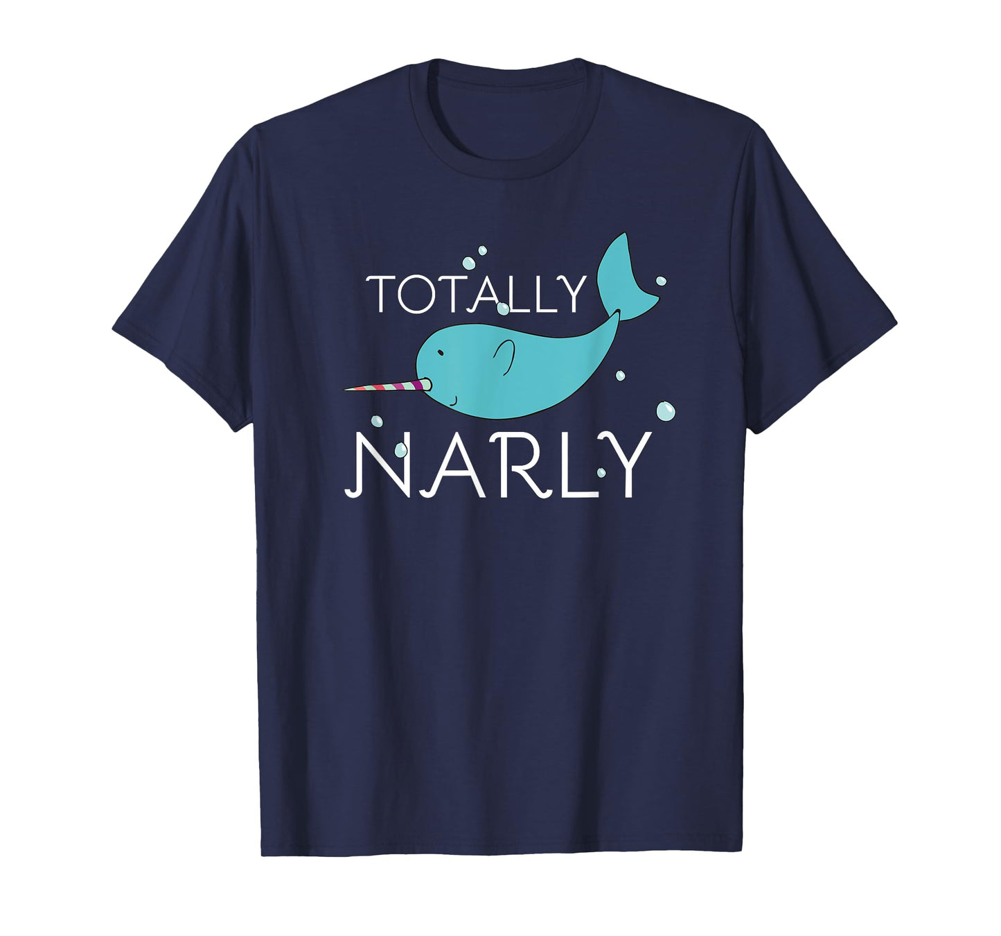 Totally Narly Funny Narwhal Shirt for Girls and Women T-Shirt