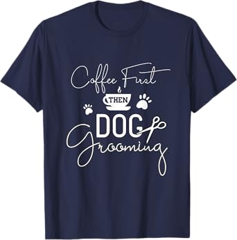 Dog Grooming Coffe Dog Groomer Outfit Pet Care Gifts Men Women T-Shirt