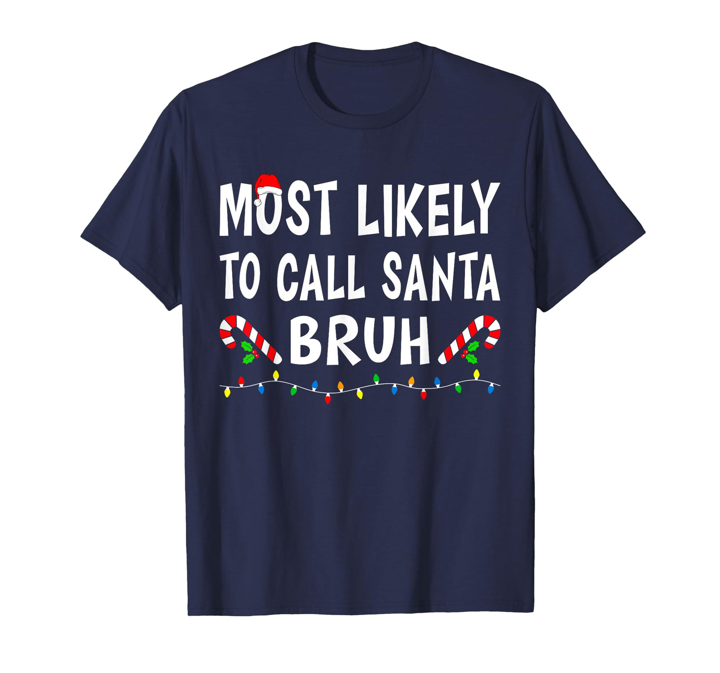 Most Likely To Call Santa Bruh Xmas Funny Family Christmas T-Shirt