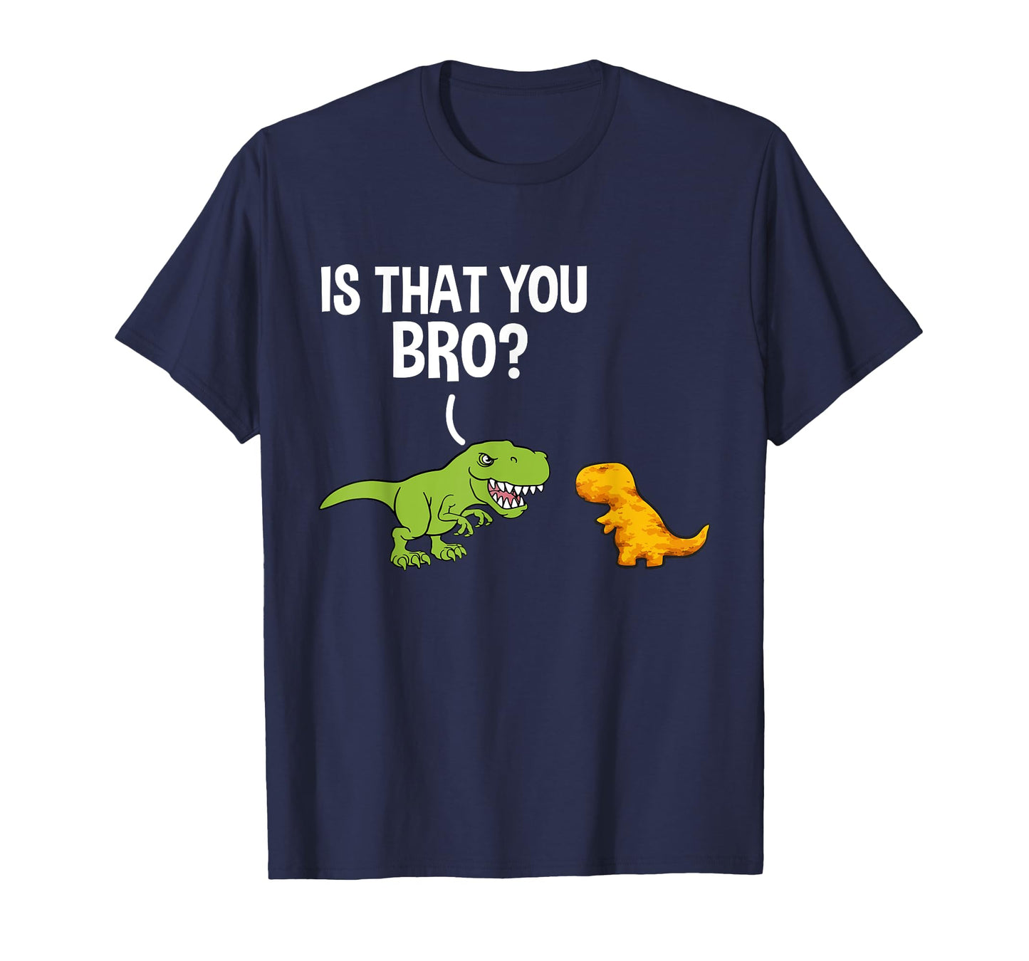 Dino Nuggets Is That You Bro Dinosaur Chicken Nugget T-Shirt